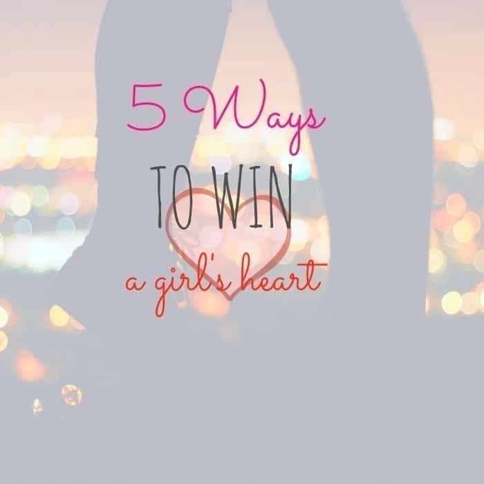 5 Guaranteed Ways:How To Win A Girl’s Heart