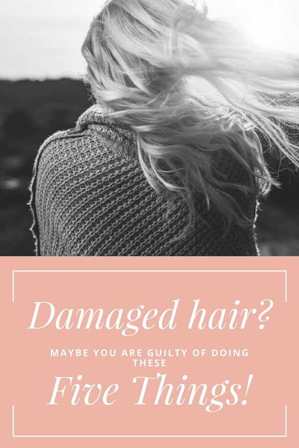 Is Your Hair Damaged?Maybe You Are Guilty of Doing These Five Things!
