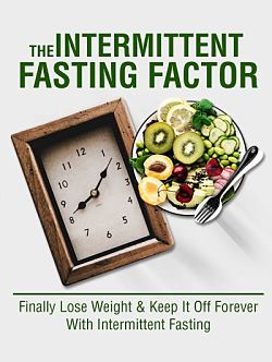 The Intermittent Fasting Factor:Finally Lose Weight and Keep It Forever With Intermittent Fasting